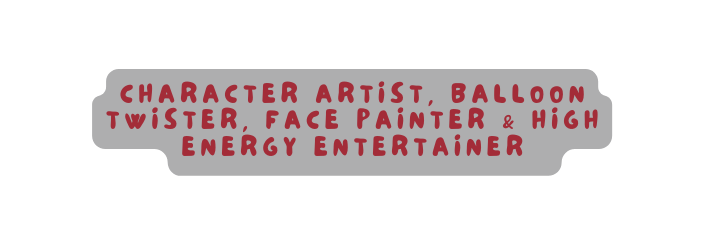 character artist balloon twister face painter high energy entertainer