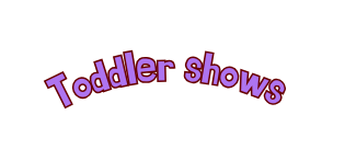 Toddler shows